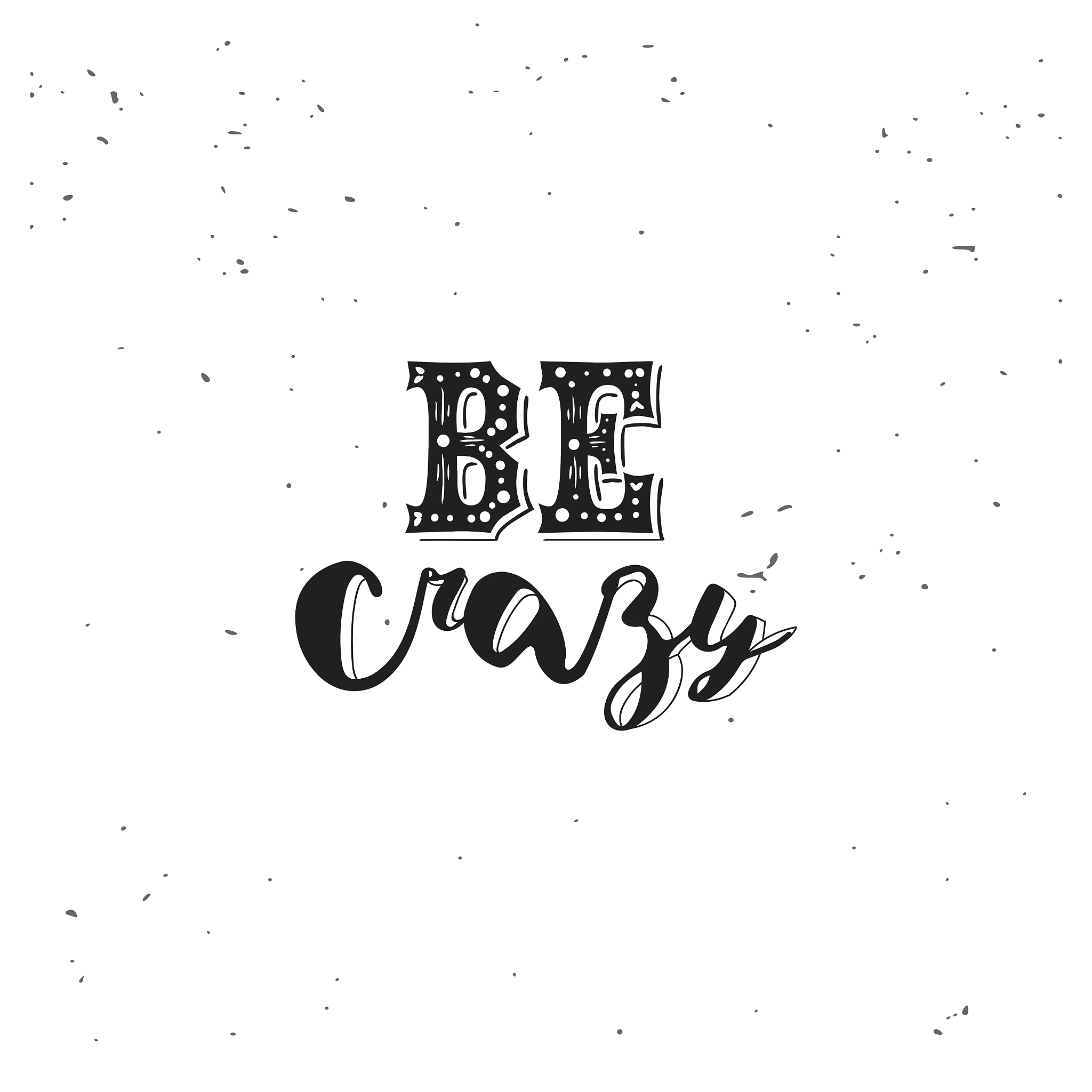 be crazy typography quote