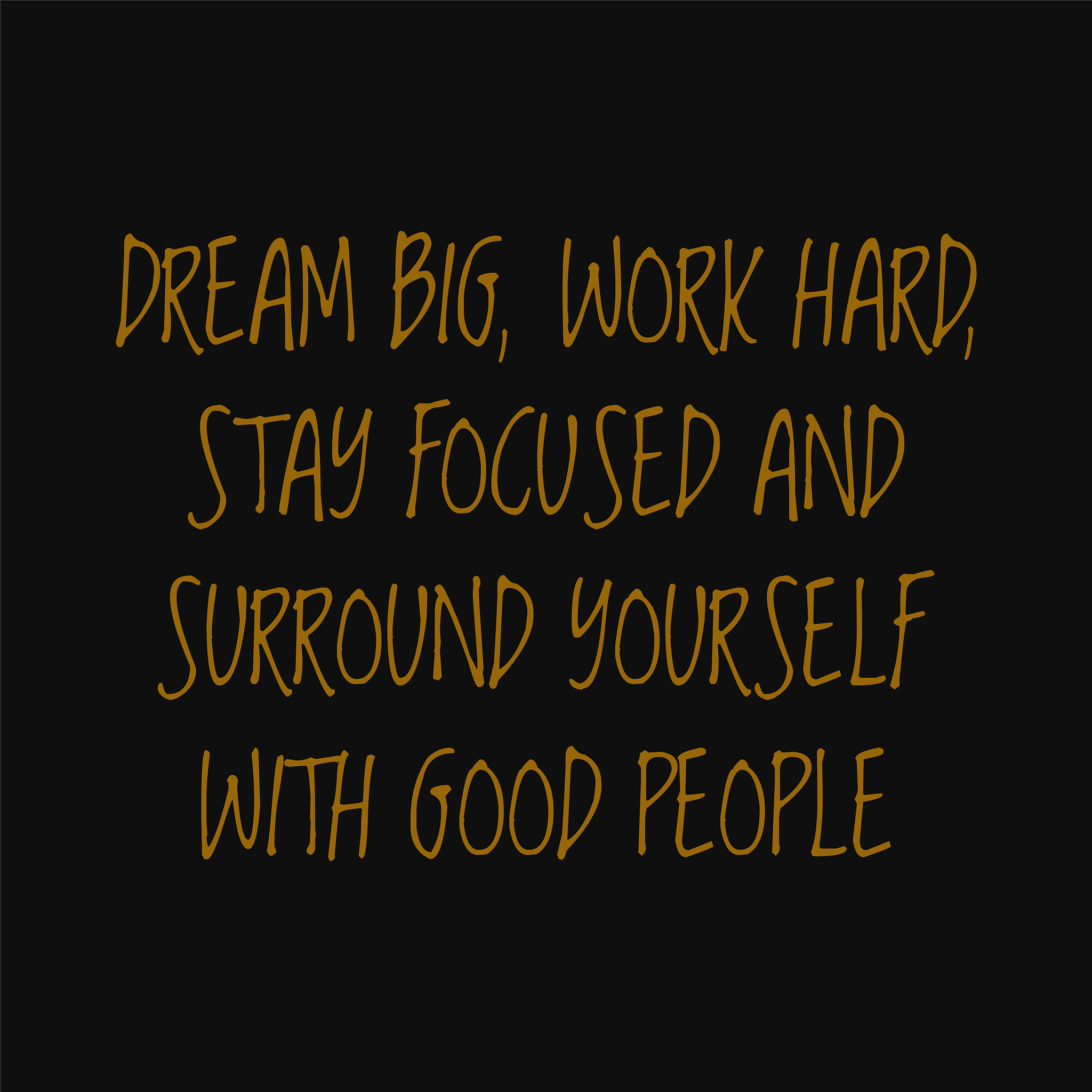 dream big work hard stay focused and surround