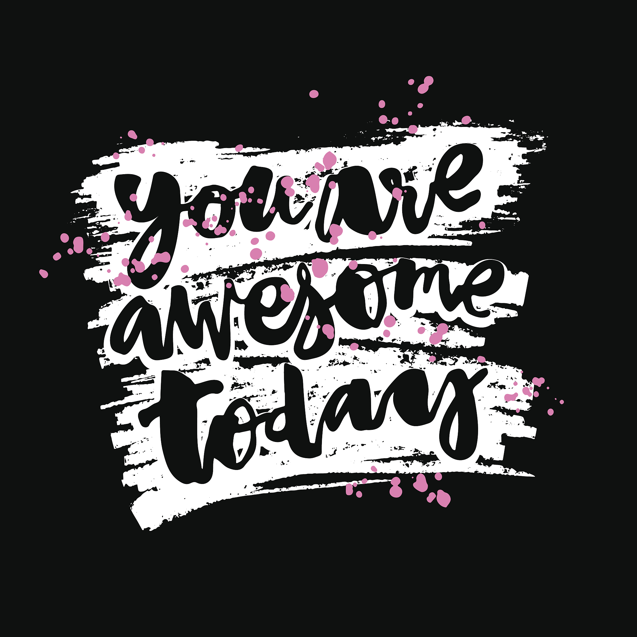 you are awesome today.