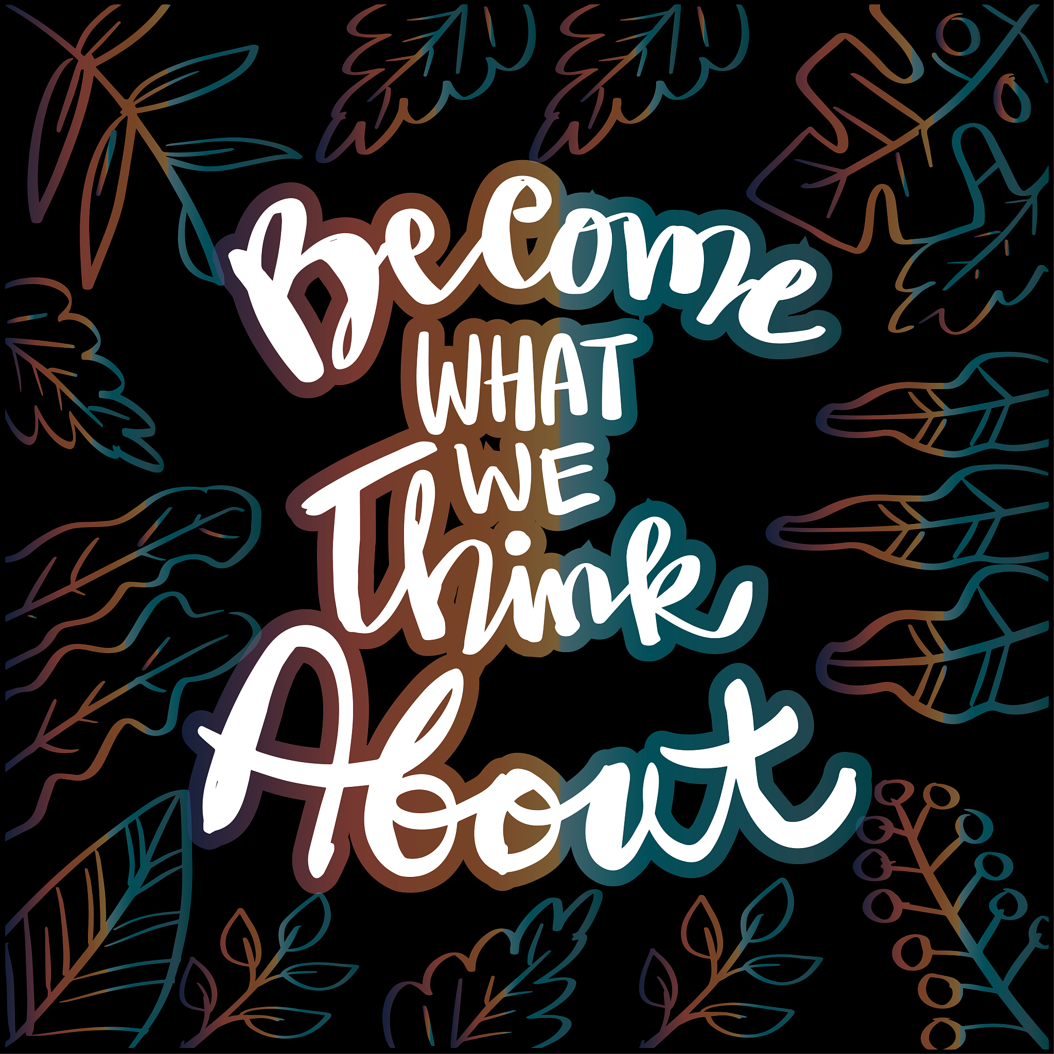 we become what we think hand lettering typography.