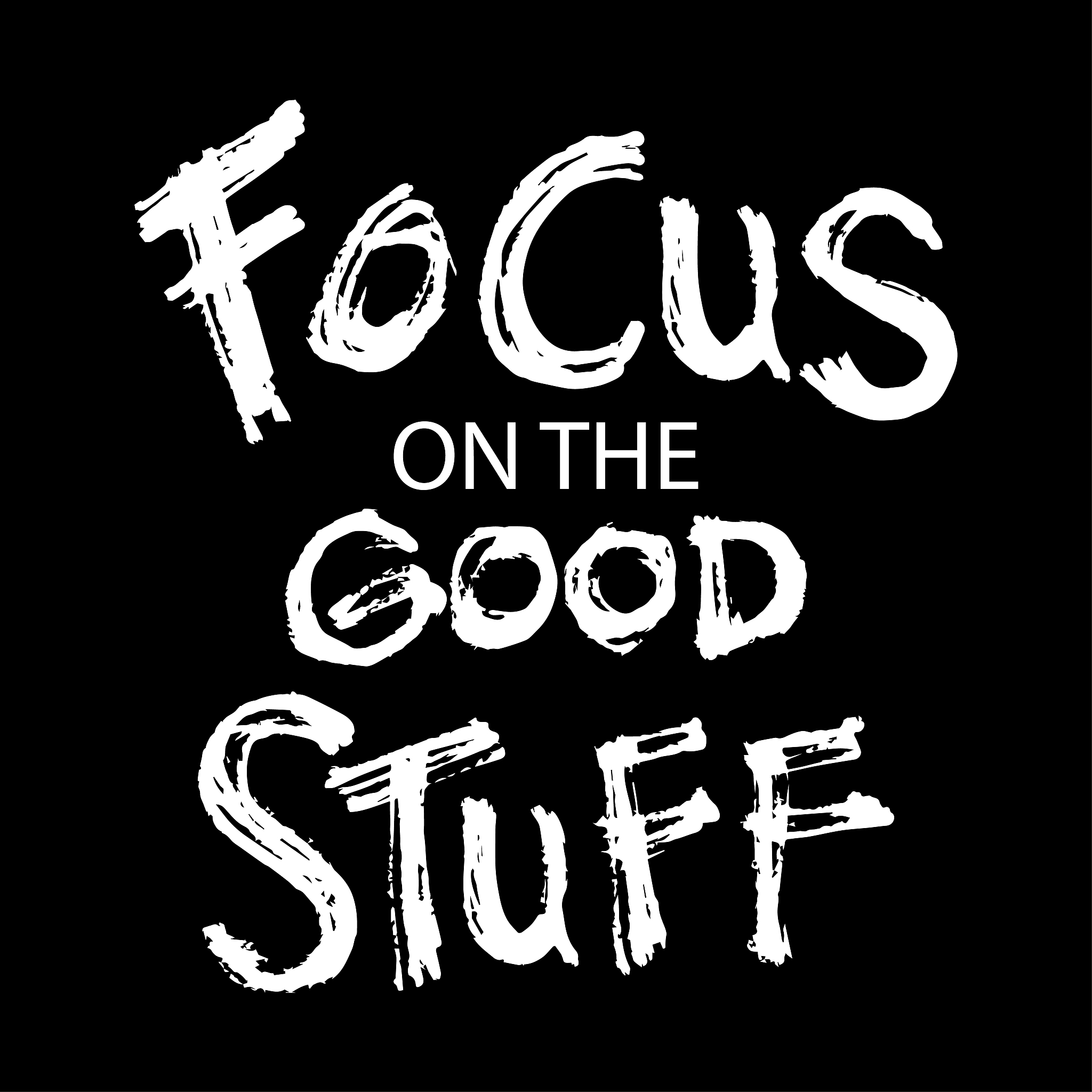 focus on the good stuff. motivational quote.