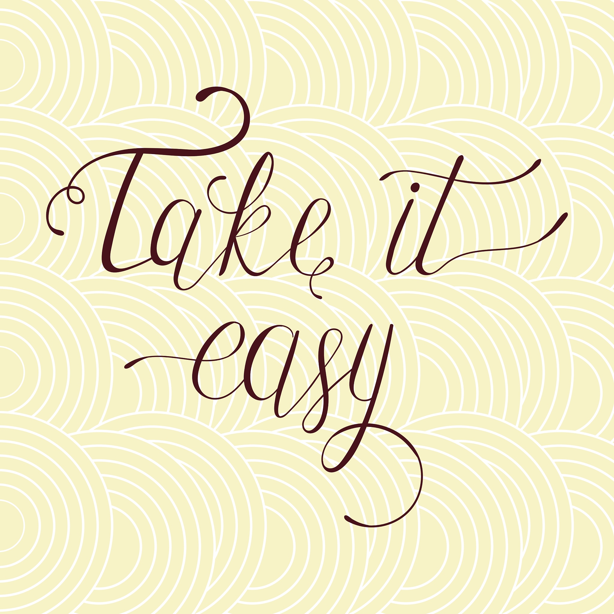 take it easy