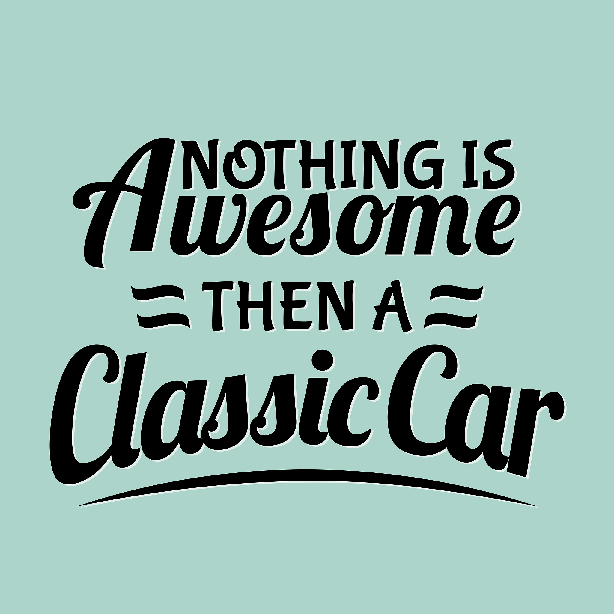 car quotes and sayings - nothing is awesome then a classic car