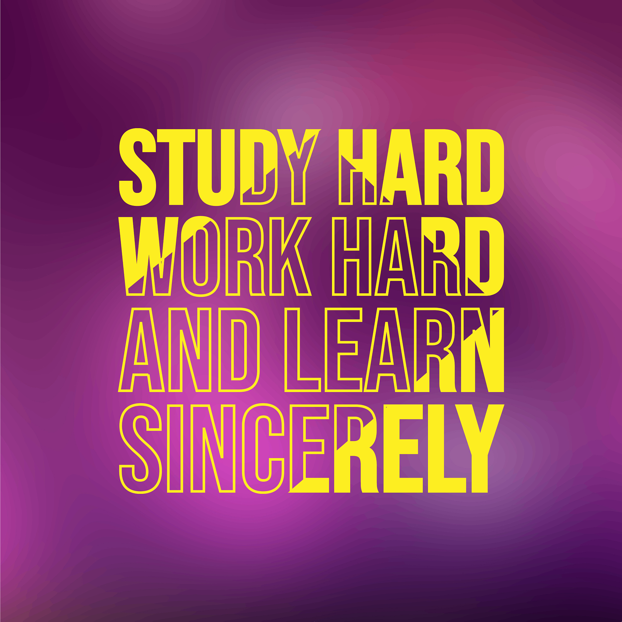 study hard work hard and learn sincerely