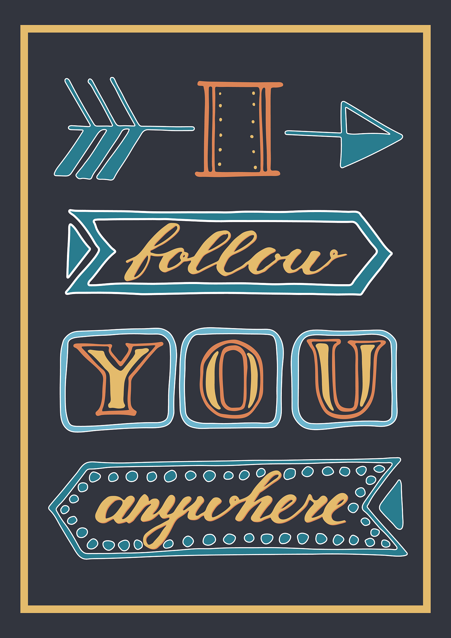 i follow you anywhere. hand drawn lettering quote.