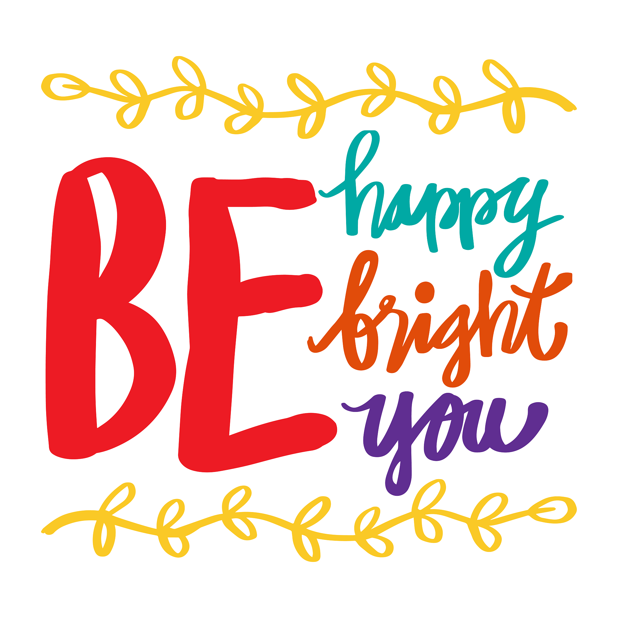 be happy, be bright, be you. quote typography.