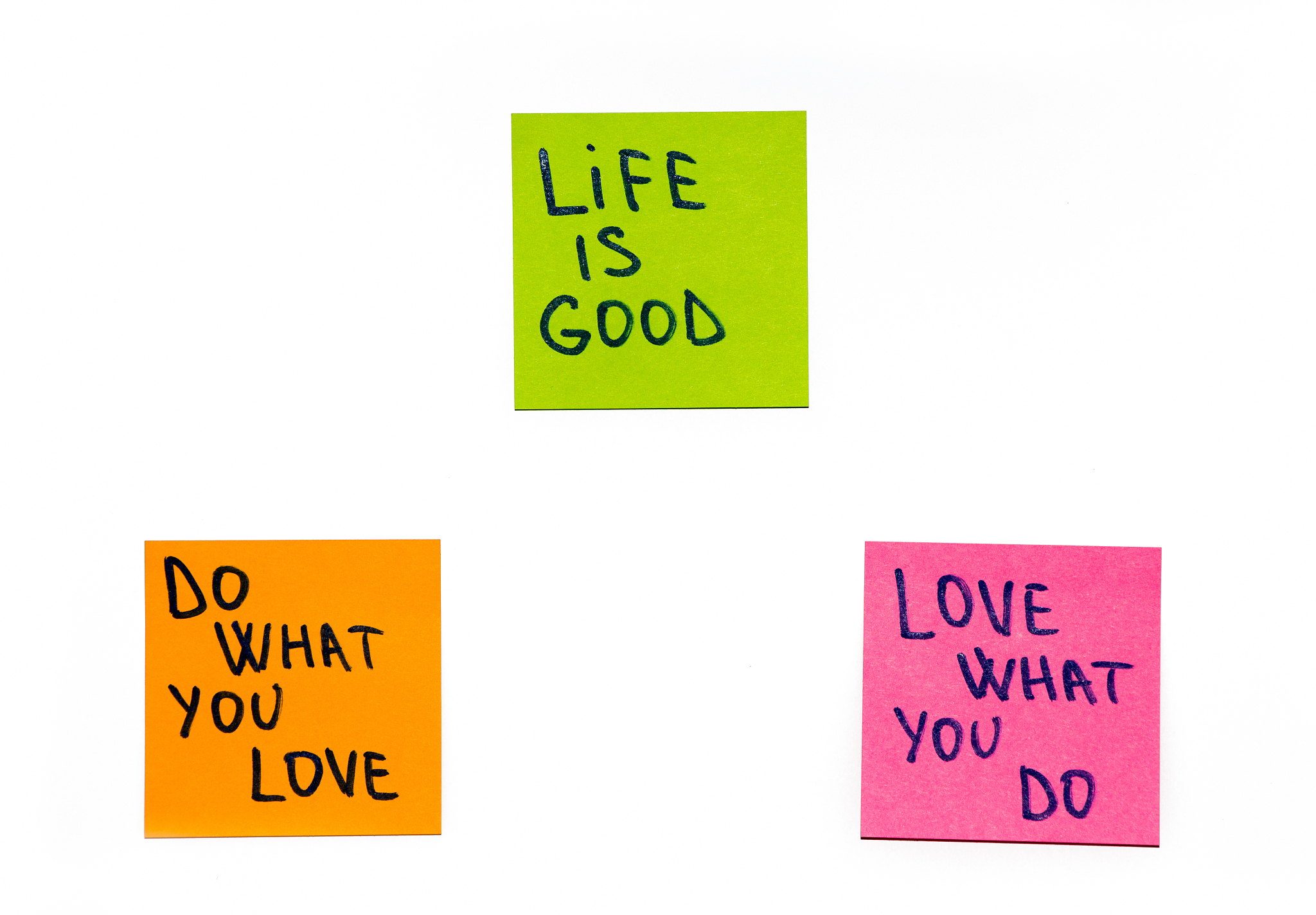 life is good, love what you do