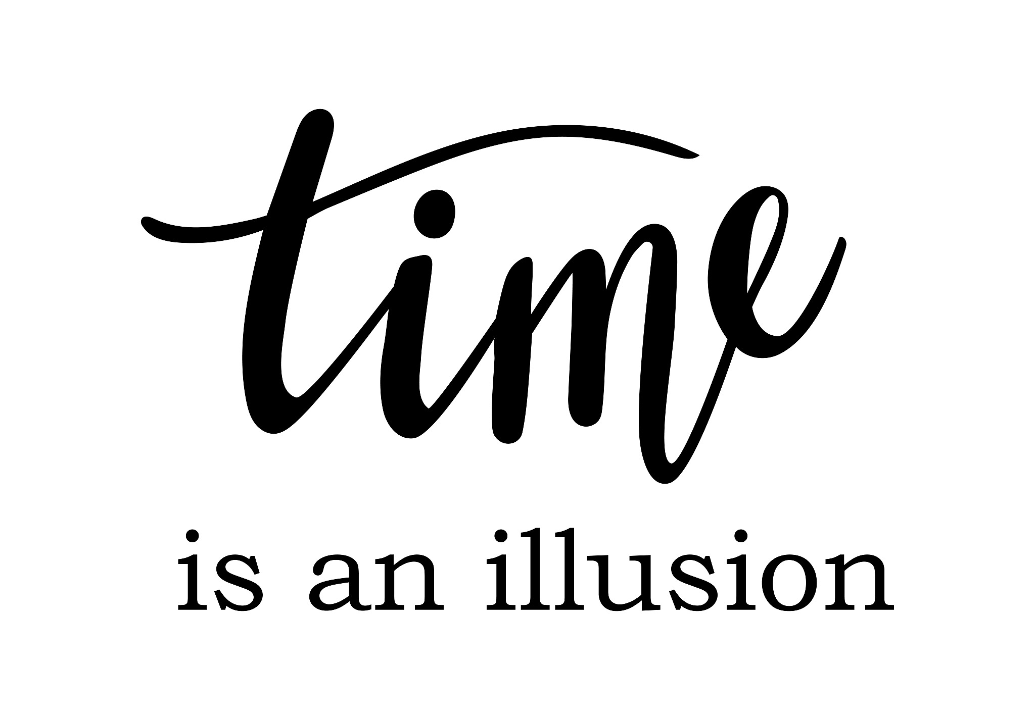 time is an illusion lettering. wisdom quotes and phrases for car