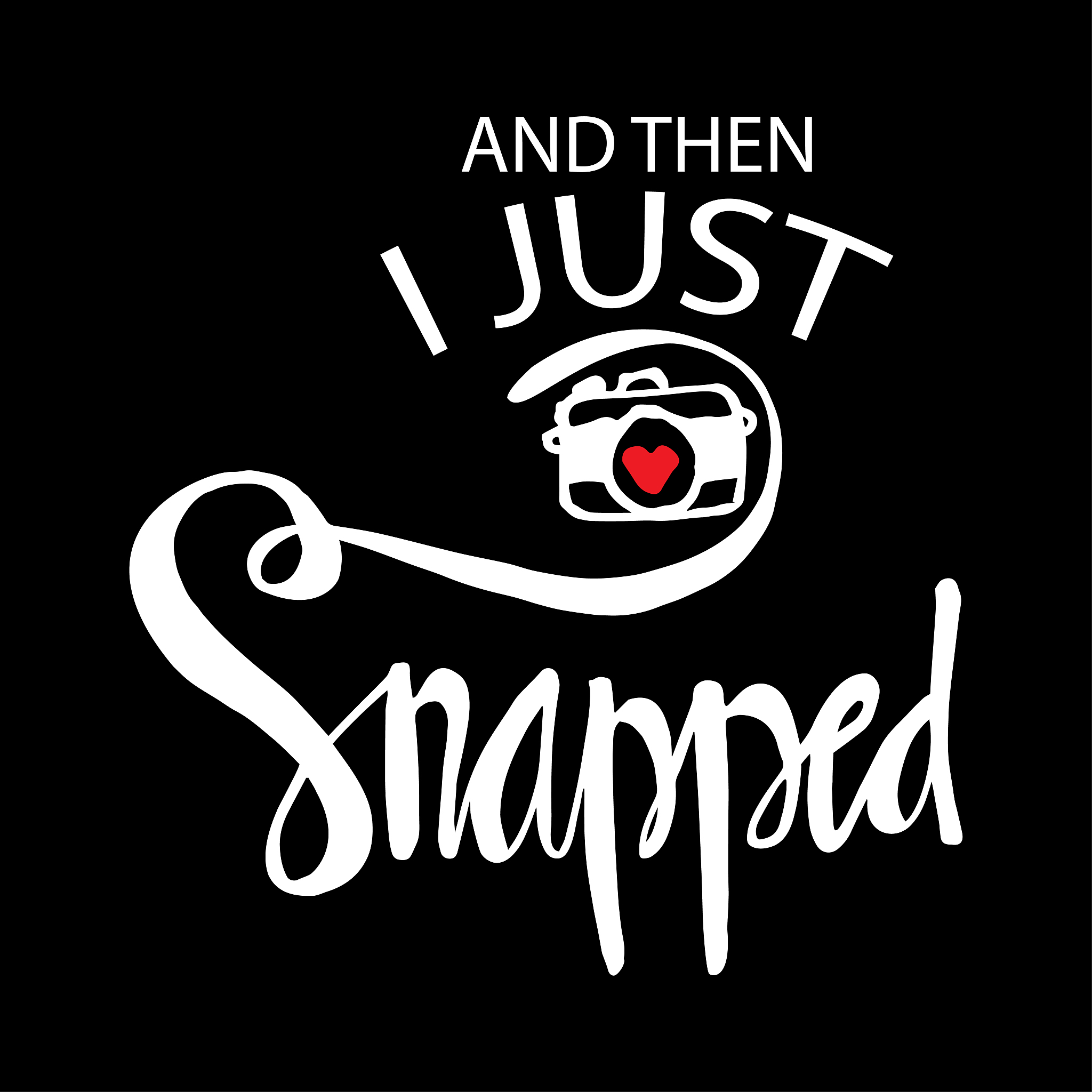 and then i just snapped. motivational quote.
