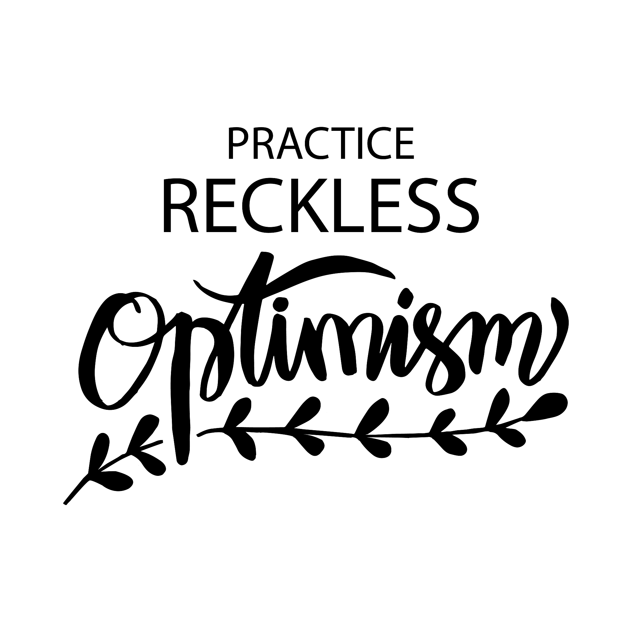 practice, reckless, optimism, poster quote.