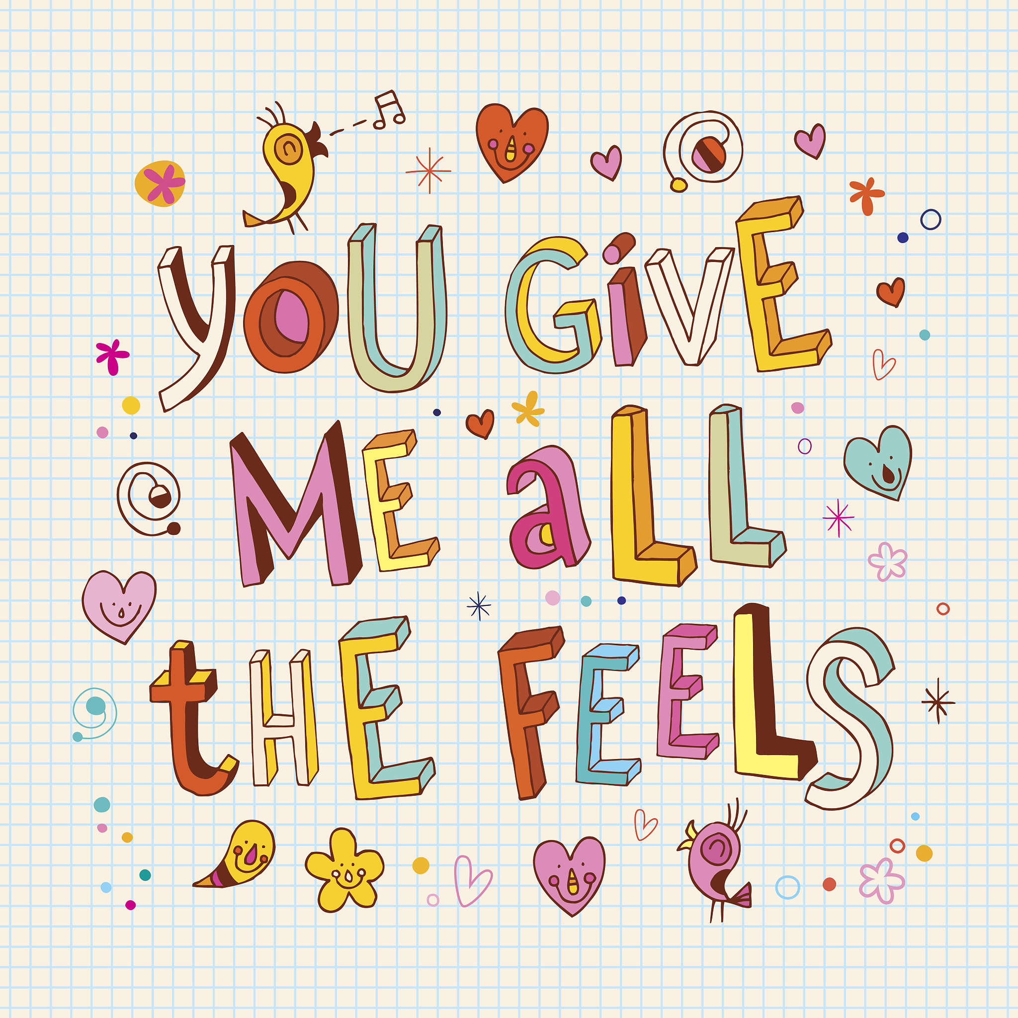you give me all the feels