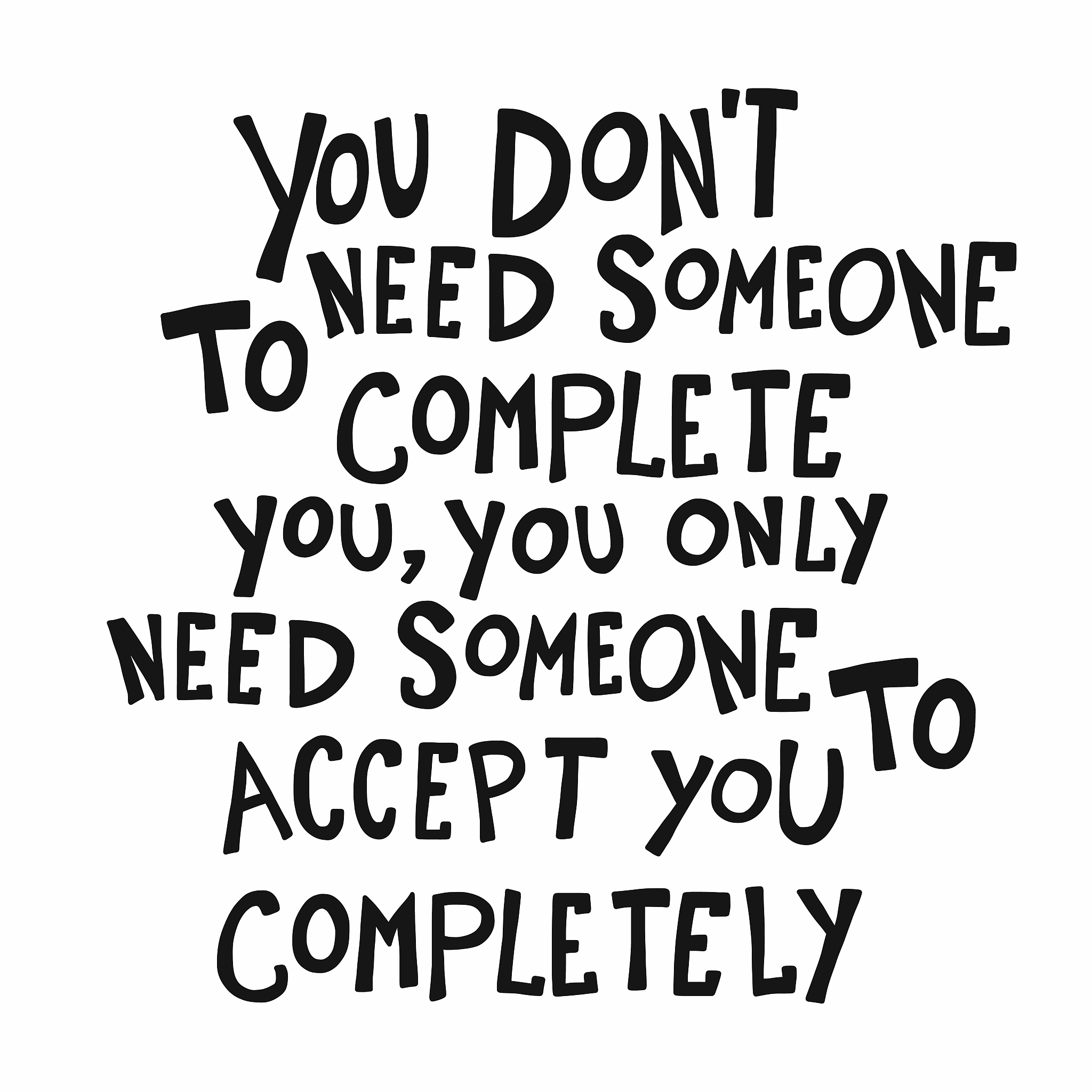 you don't need someone to complete you word