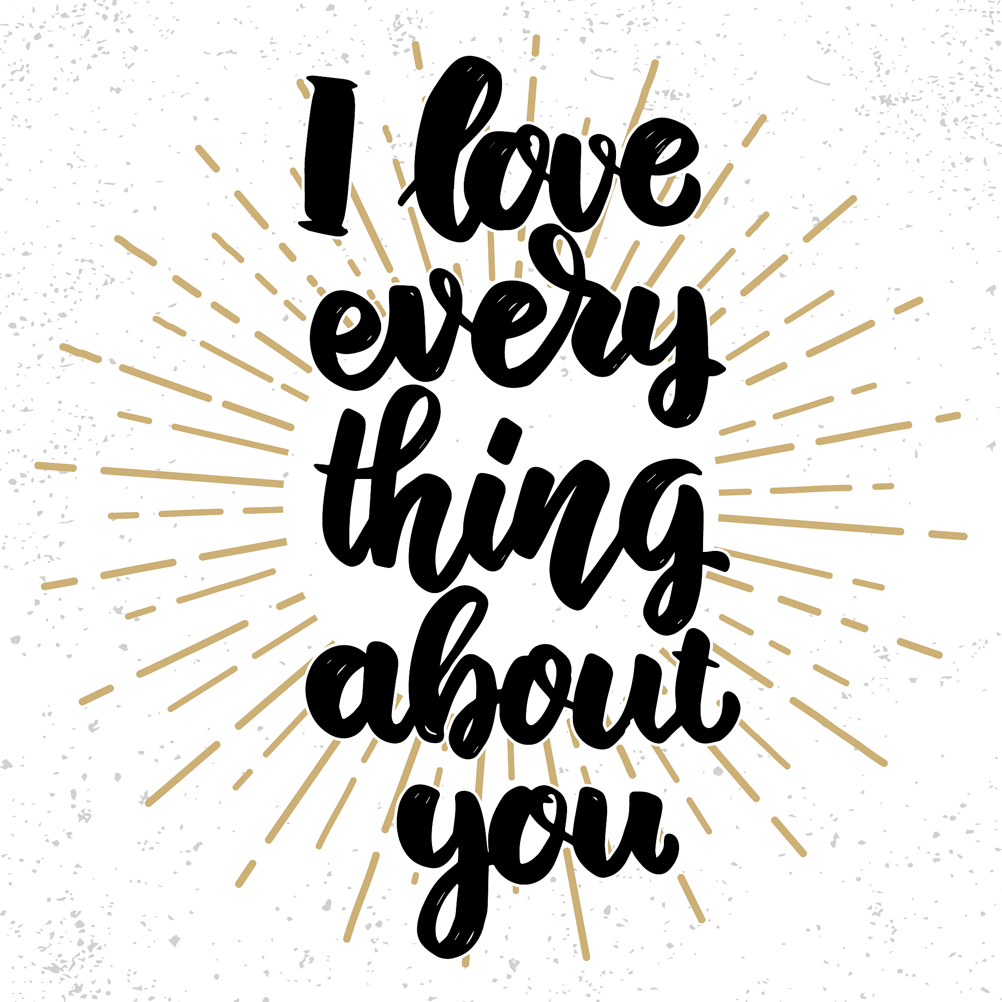i love everything about you. lettering phrase on grunge backgrou