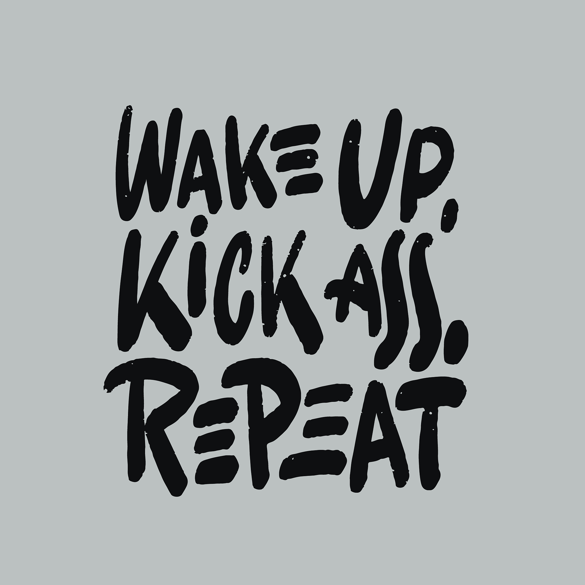 wake up, kick ass, repeat. inspiration saying for motivational p