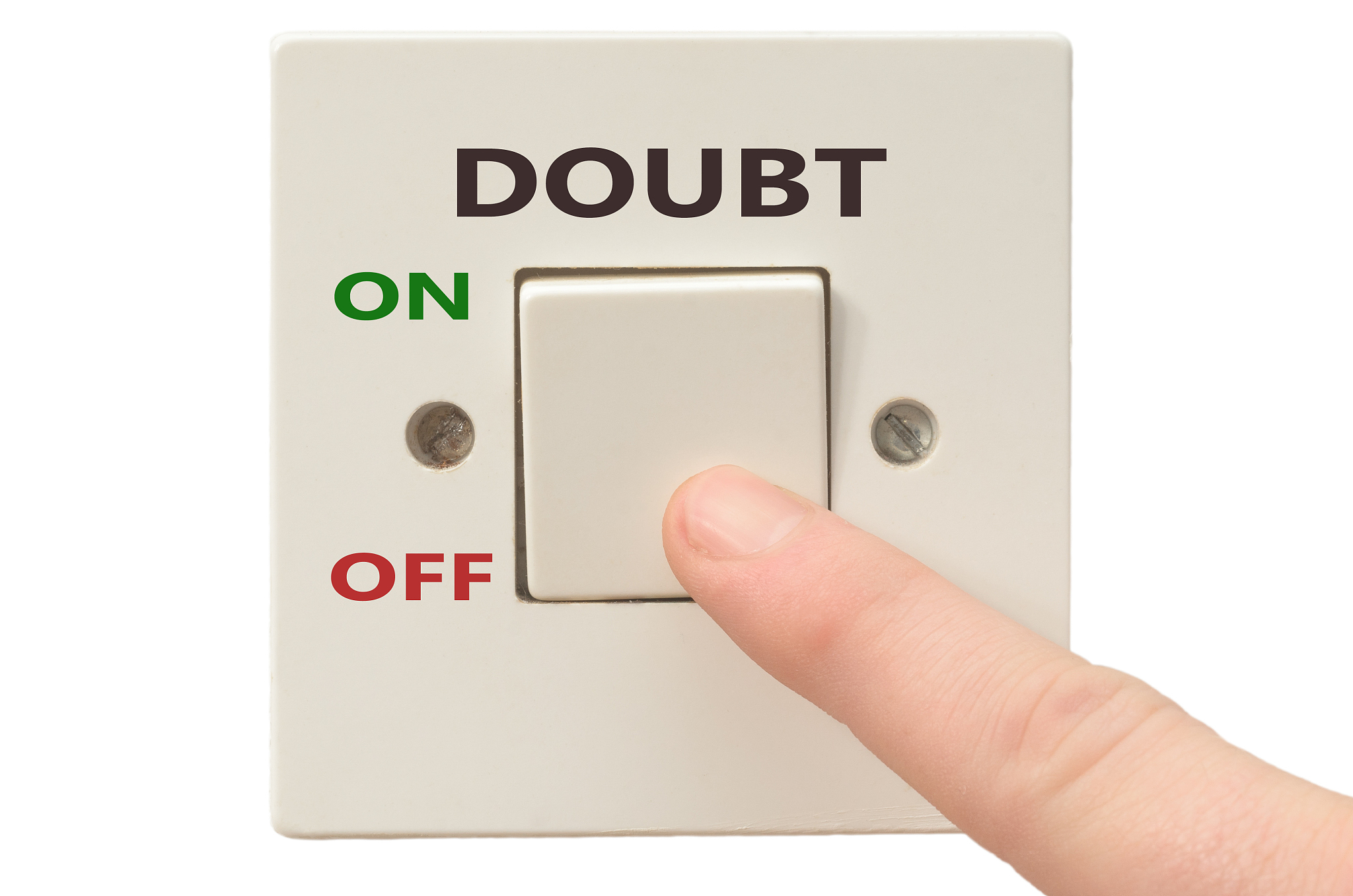 dealing with doubt, turn it off