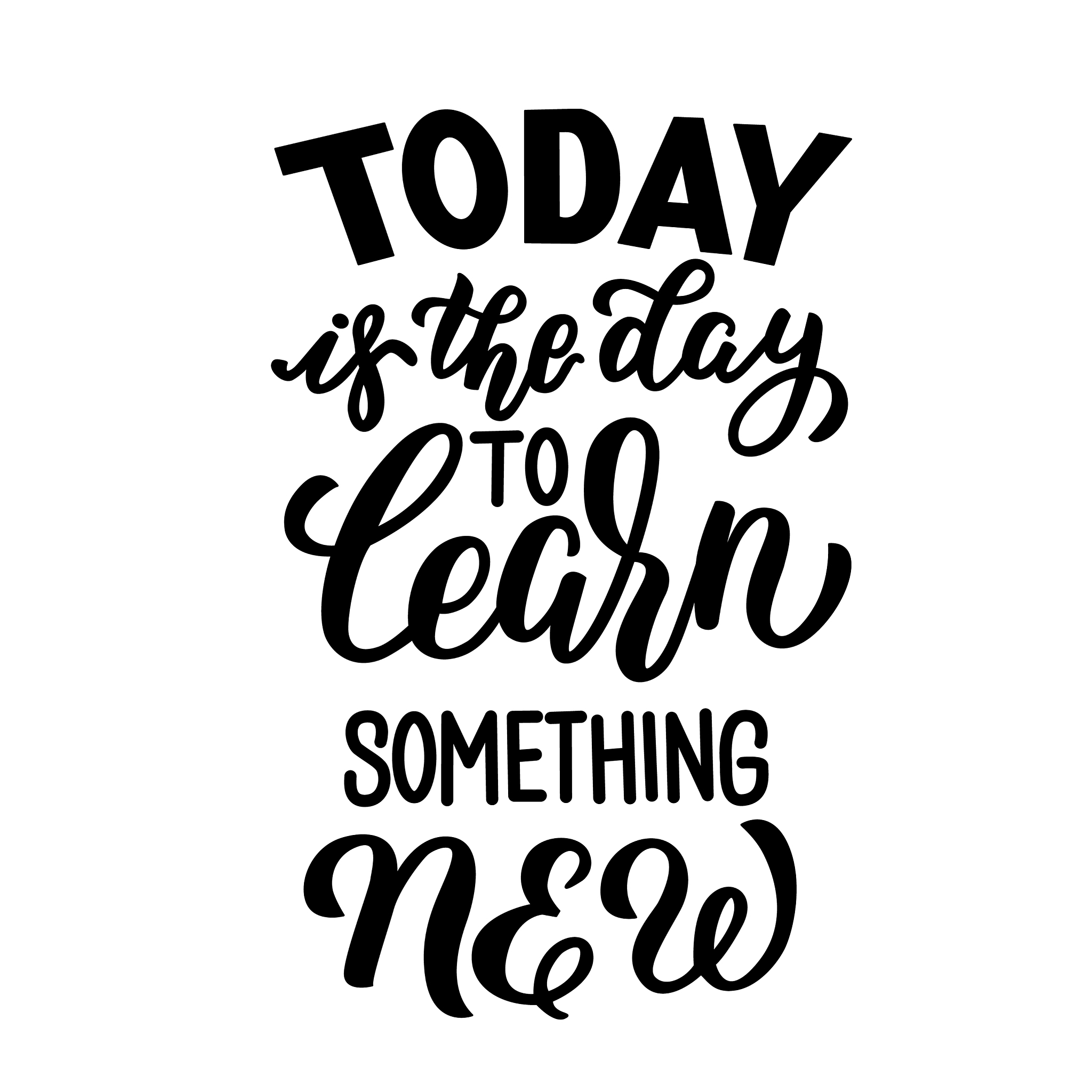 today is day to learn something new lettering