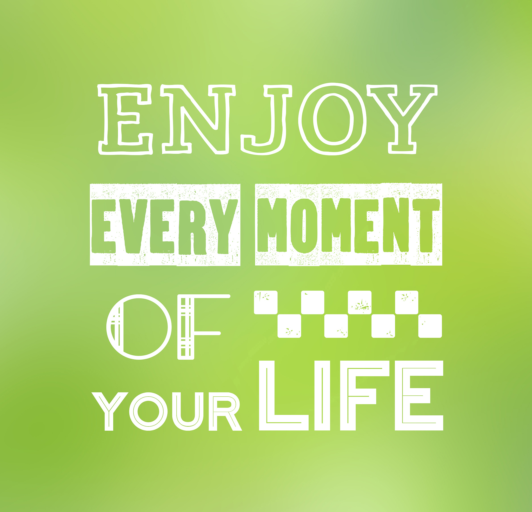 enjoy every moment of your life, quotation