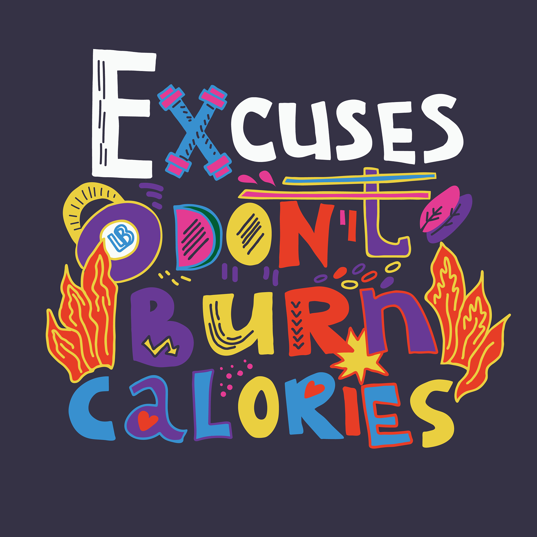 excuses do not burn calories - creative