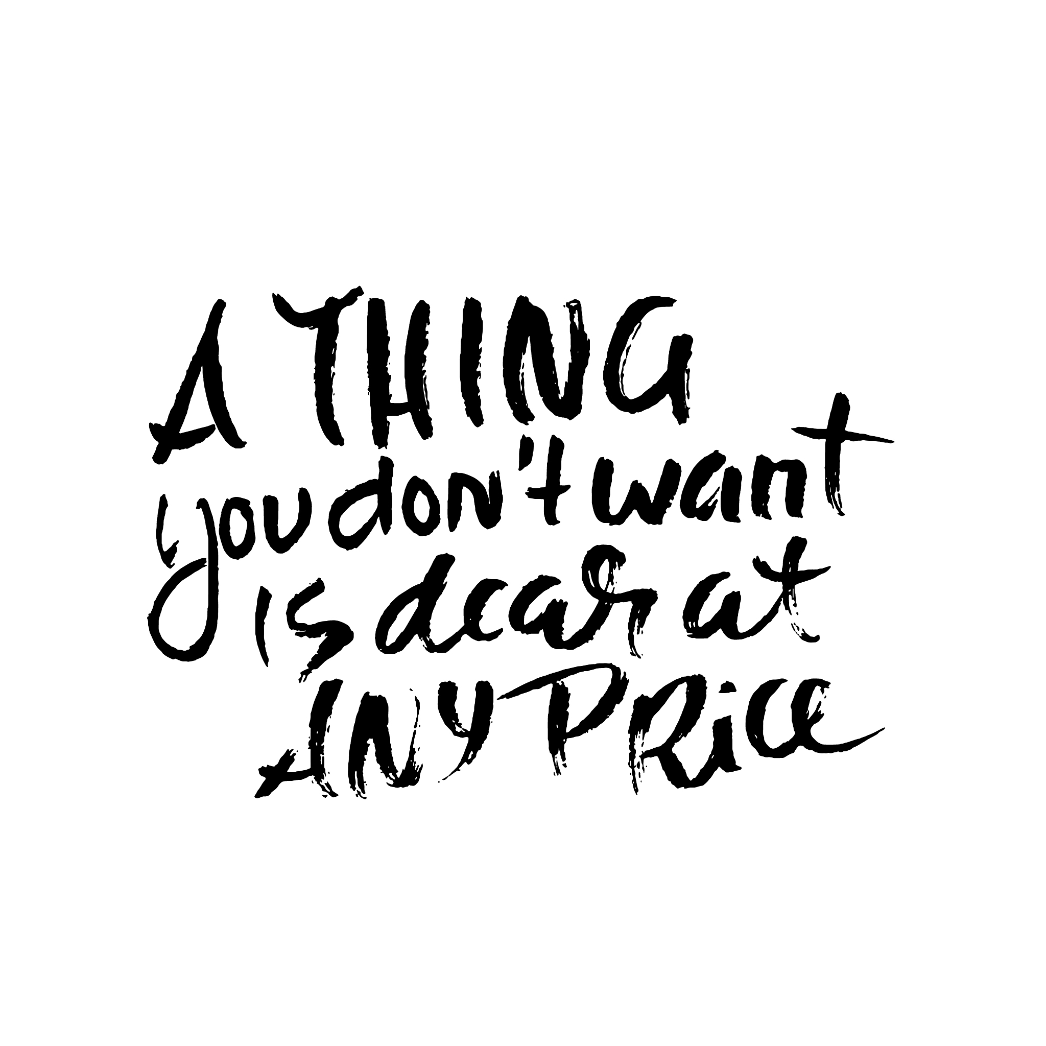 a thing you do not want is dear at any price hand