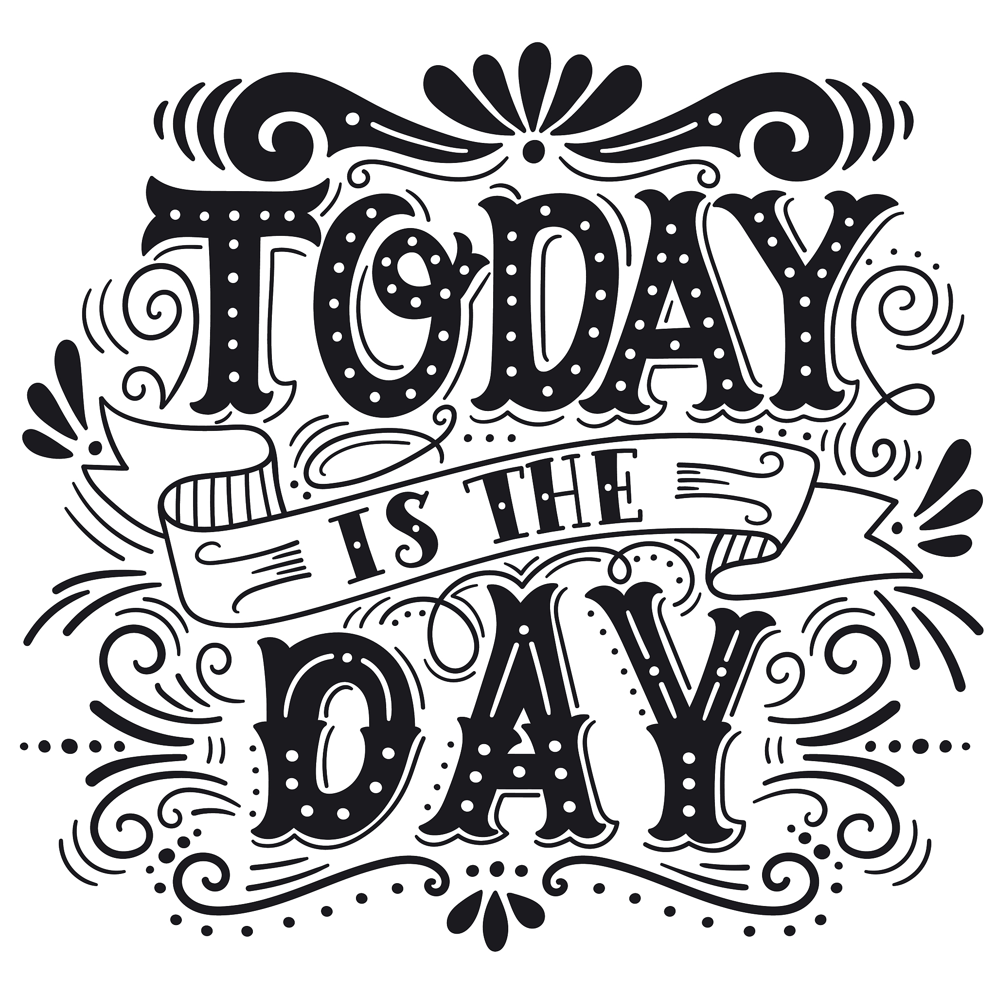 today is the day. motivational quote. hand drawn vintage illustr